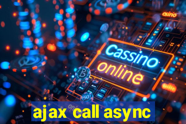 ajax call async